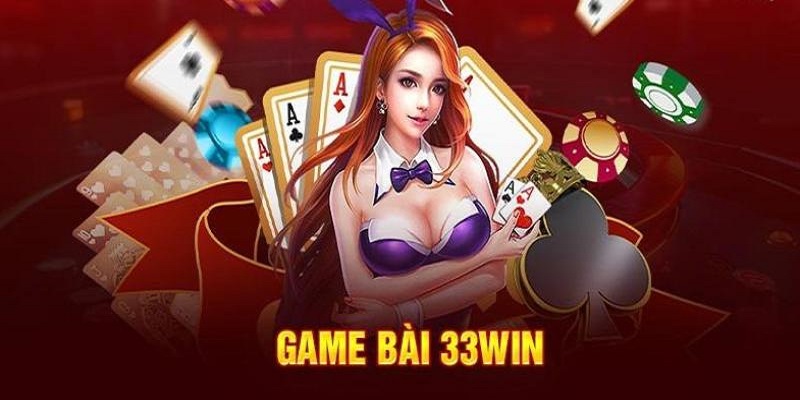 Chuyên mục game bài tại 33win có nhiều ưu điểm nổi bật