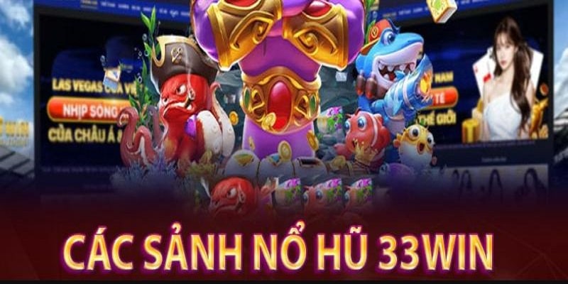 Danh sách các sảnh cược có tại nổ hũ 33win